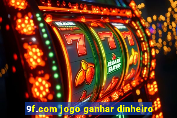 9f.com jogo ganhar dinheiro